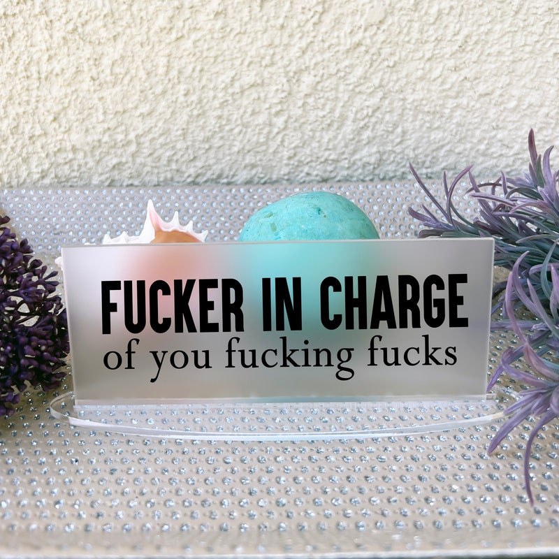 Fucker in Charge Frosted Clear Desk Sign, Funny Name Plate, Boss Gag Gift, Funny Boss Sign, Gag Gift, Boss Christmas Gift, Mother's Day Gift