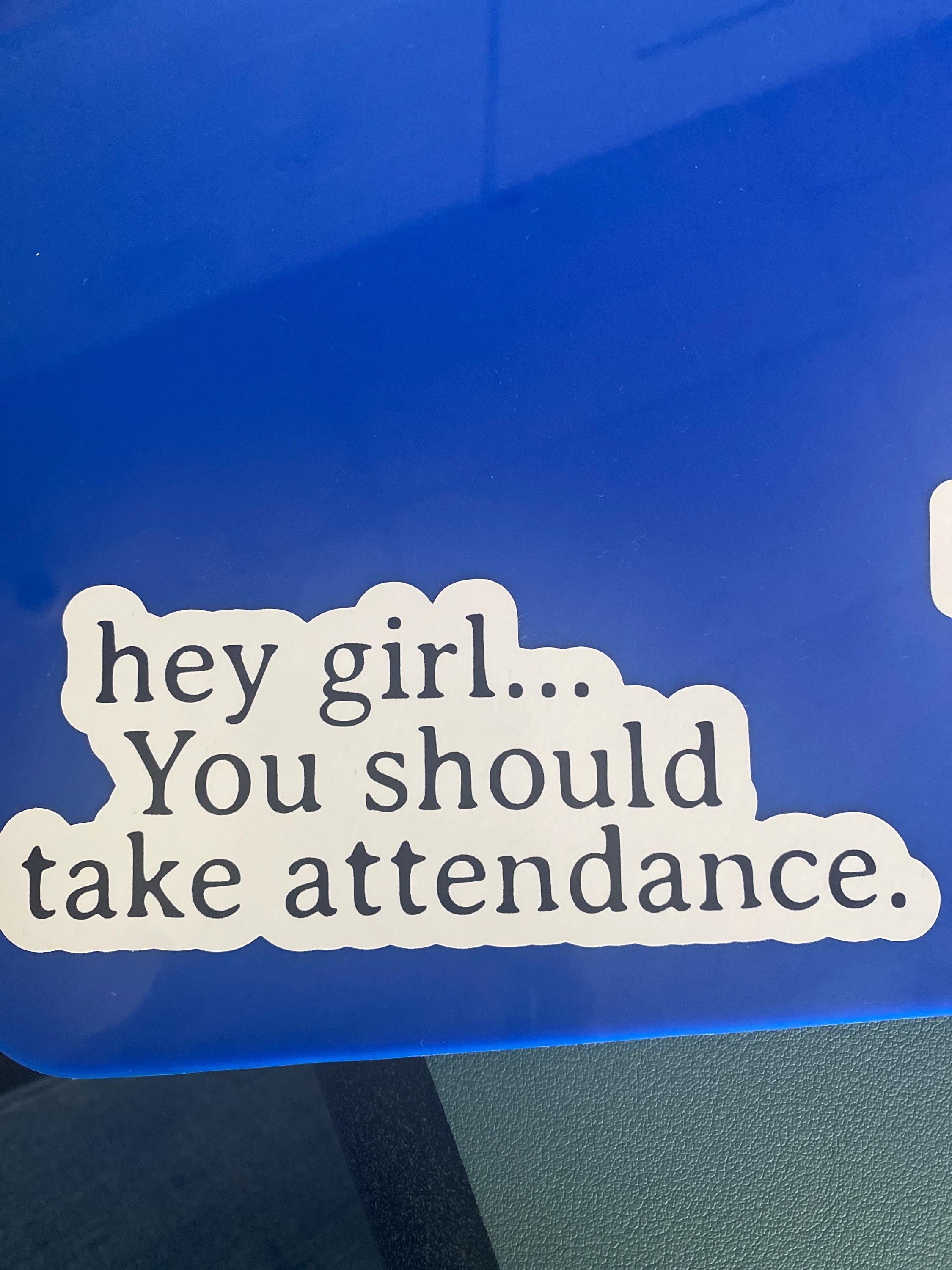 Teacher Stickers, Funny Gift for Teachers, Hey Girl, You should take attendance